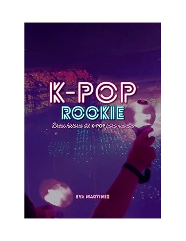 K-pop Rookie. Breve Historia del K-pop Para Novatos – Livre