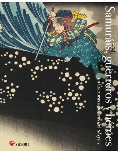 Samurais Gerreros y Heroes en las Obras Maestras del Ukiyo-e – Livre